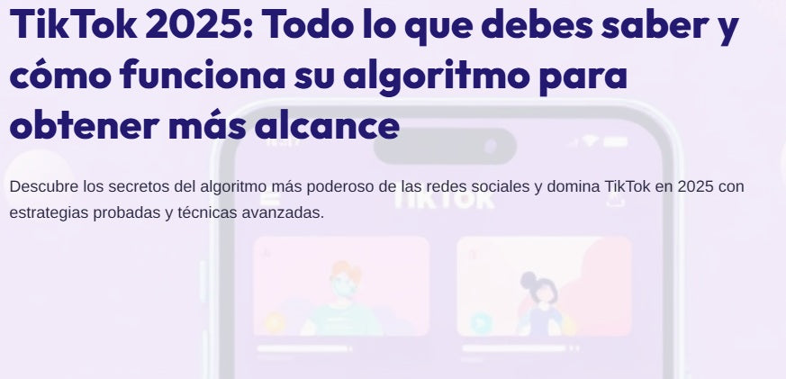 TikTok 2025: Todo lo que debes saber y cómo funciona su algoritmo para obtener más alcance
