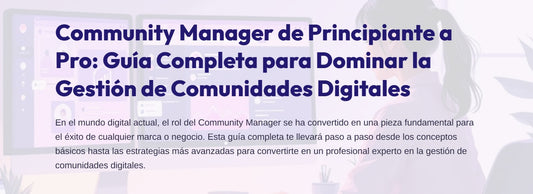 Community Manager de Principiante a Pro: Guía Completa para Dominar la Gestión de Comunidades Digitales