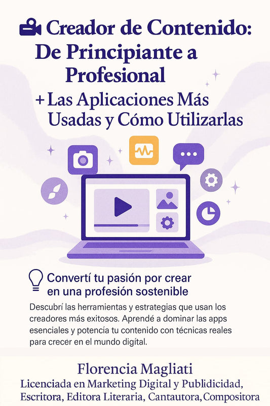 Creador de Contenido: De Principiante a Profesional + Las Aplicaciones Más Usadas y Cómo Utilizarlas