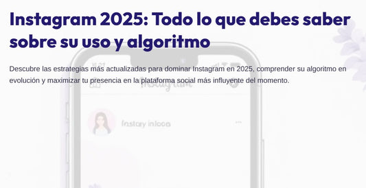 Instagram 2025: Todo lo que debes saber sobre su uso y algoritmo