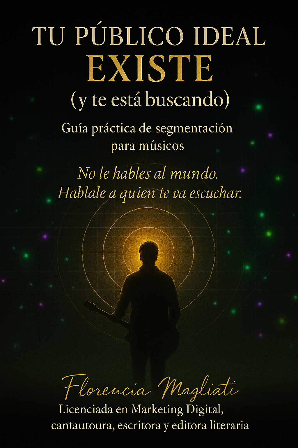 Tu público ideal existe (y te está buscando): Guía práctica de segmentación para músicos